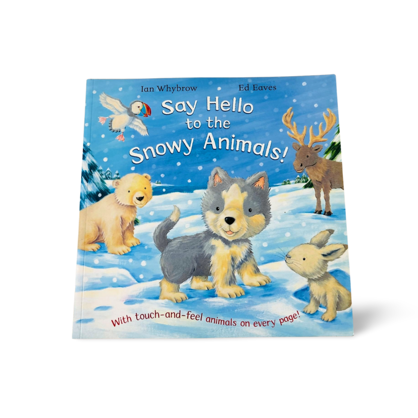 Say Hello to the Snowy Animals!- Ian Wybrow- touch and feel book