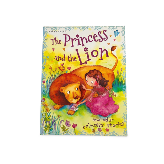 The Princess and the Lion and other Princess stories by Miles Kelly