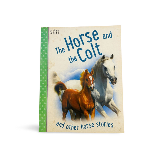 The Horse and the Colt and the other horse stories by Miles Kelly