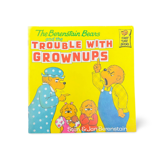The Berenstain Bear and the Trouble with Grownups