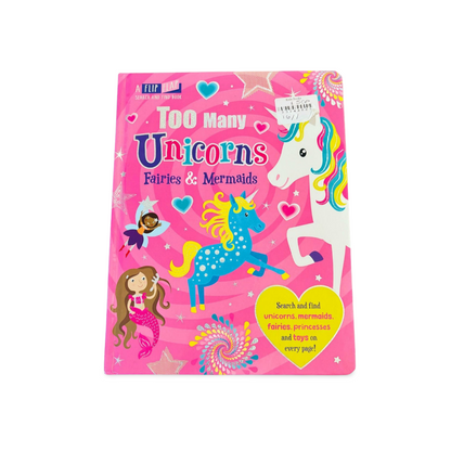 Too many Unicorns Fairies & Mermaids- Flip- Flap -Search & Find Book