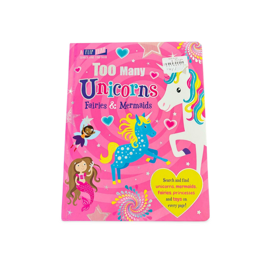 Too many Unicorns Fairies & Mermaids- Flip- Flap -Search & Find Book