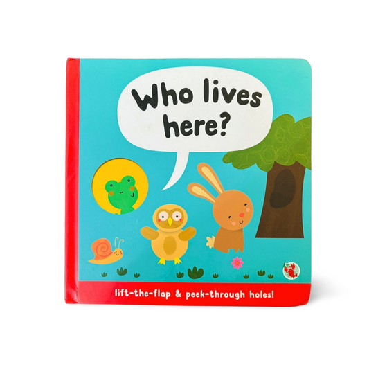 Who Lives Here? Lift the flap & Peep through Holes