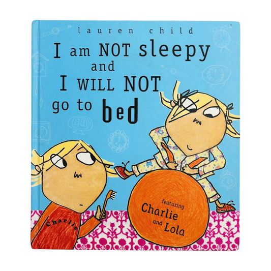 I am Not Sleepy and I Will Not Go to Bed- Lauren Child