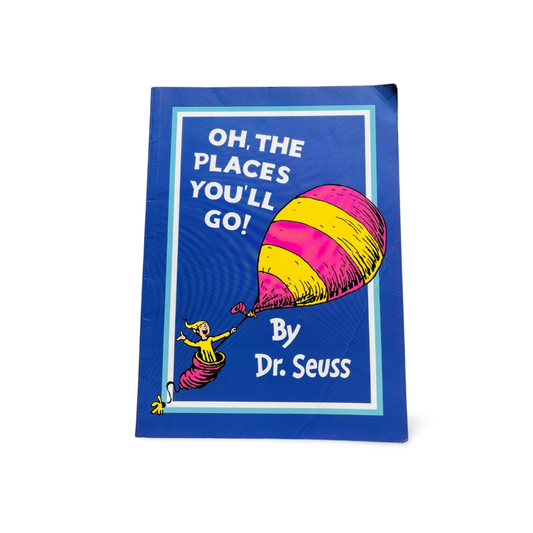 Oh, The Places You'll Go -Dr Seuss