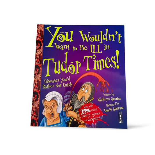 You Wouldn't Want to Be ill in Tudor Times!