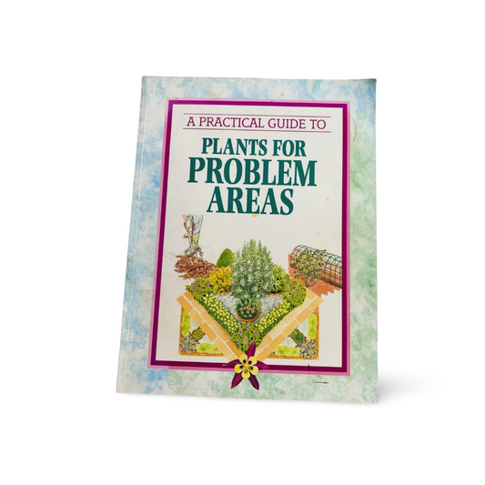 A Pratical Guide to: Plants for  Problem Areas
