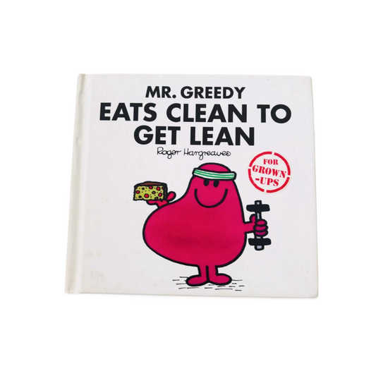 Mr Greedy Eats Clean To Get Lean- Roger Hargreaves