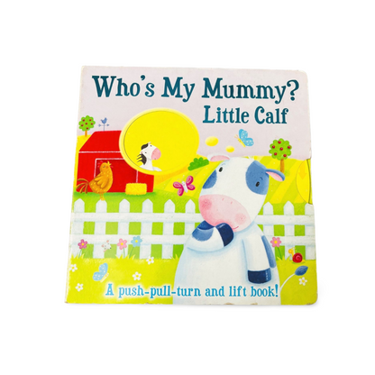 Who's My Mummy? Little Calf- A push-pull-turn & lift book!